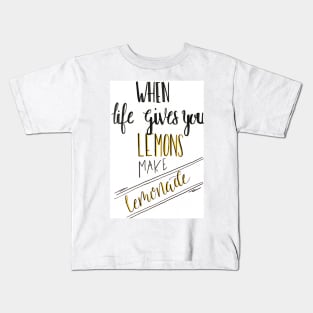 when life gives you lemons Kids T-Shirt